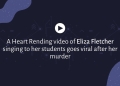 A Heart Rending video of Eliza Fletcher singing to her students goes viral after her murder