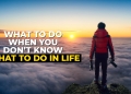 what to do when you don't know what to do in life