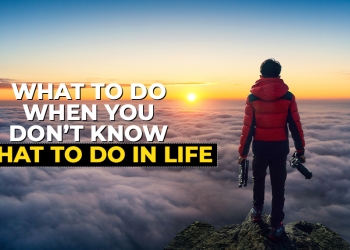 what to do when you don't know what to do in life